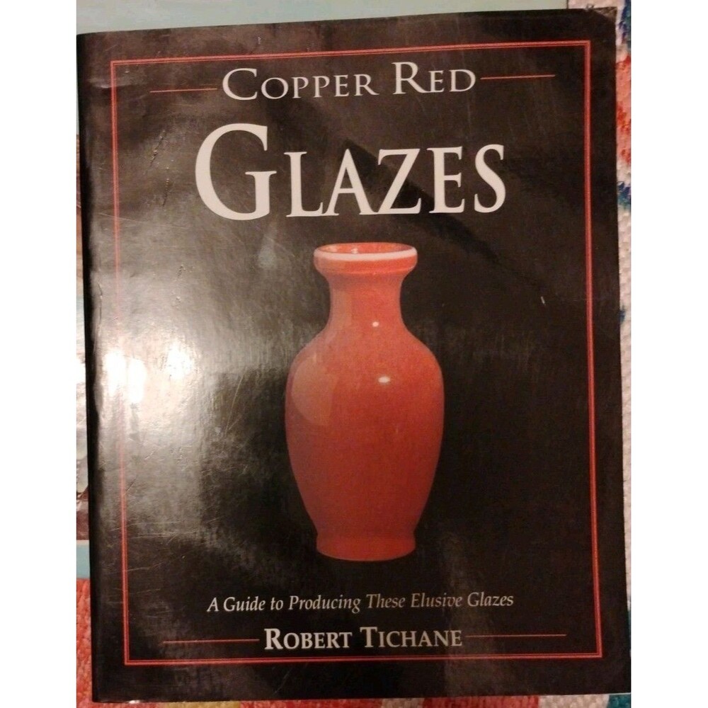 Copper Red Glazes Robert Tichane Pottery Ceramic Reference Book 1998 OOP